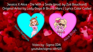 [FAKE] Jessica X Alice - Die With a Smile (prod. By Zoë) (Ori. By Lady Gaga \u0026 Bruno Mars) Lyrics CC