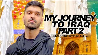 NAJAF: THE CITY OF ALI A.S | MY JOURNEY TO IRAQ - PART 2 | ALI SHANAWAR VLOGS