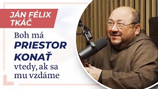 Boh má priestor konať vtedy, ak sa mu vzdáme - kňaz Ján Félix Tkáč /Slovo+ podcast #10