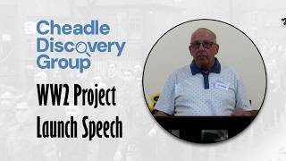 Cheadle Discovery Group: WW2 Project Launch Speech