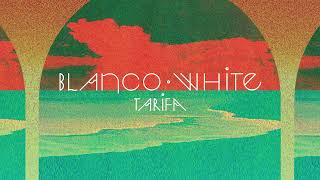 Blanco White - Tarifa [Official Audio]