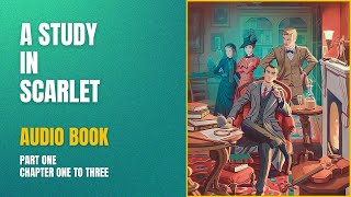 A STUDY IN SCARLET AUDIOBOOK. PART 1, Chapter One to Three. Learn English and Enjoy the Adventure.