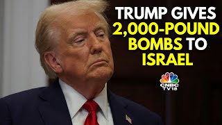 US President Donald Trump Approves 2,000-Pound Bomb Shipment To Israel | N18G | CNBC TV18