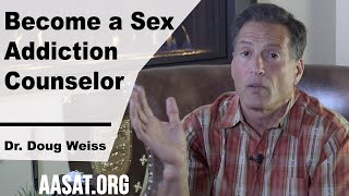 Becoming A Sex Addiction Counselor (Tips To Start) | How to Help a Sex Addict | Dr. Doug Weiss
