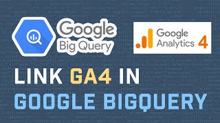 Connect To Google Analytics 4 (GA4) In Google BigQuery