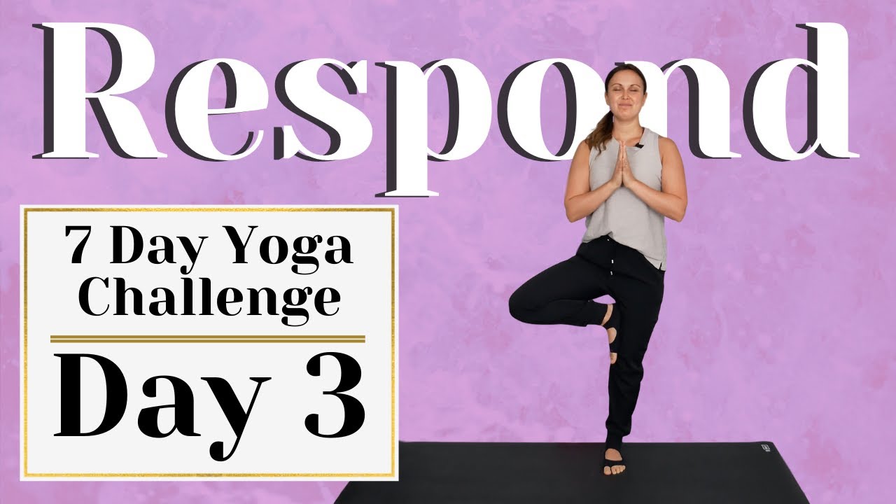 7 Day Yoga Challenge Day 3 Respond Yoga With Rachel Youtube