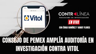 CONTRALÍNEA en vivo | Consejo de Pemex amplía auditoría en investigación contra Vitol