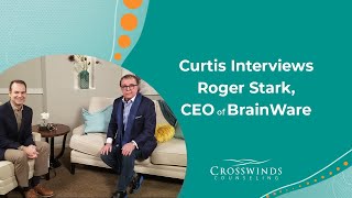 Crosswinds Conversations | Curtis Smith Interviews Roger Stark, CEO of BrainWare Learning Company