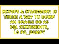 DevOps & SysAdmins: Is there a way to dump an Oracle db as SQL statements, la pg_dump?