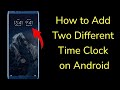 How to Add Two Different Time Clock in Android Phone?