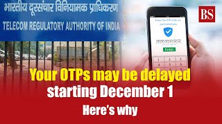 Your OTPs may be delayed starting December 1: Here’s why | TRAI | OTP Message | Net Banking