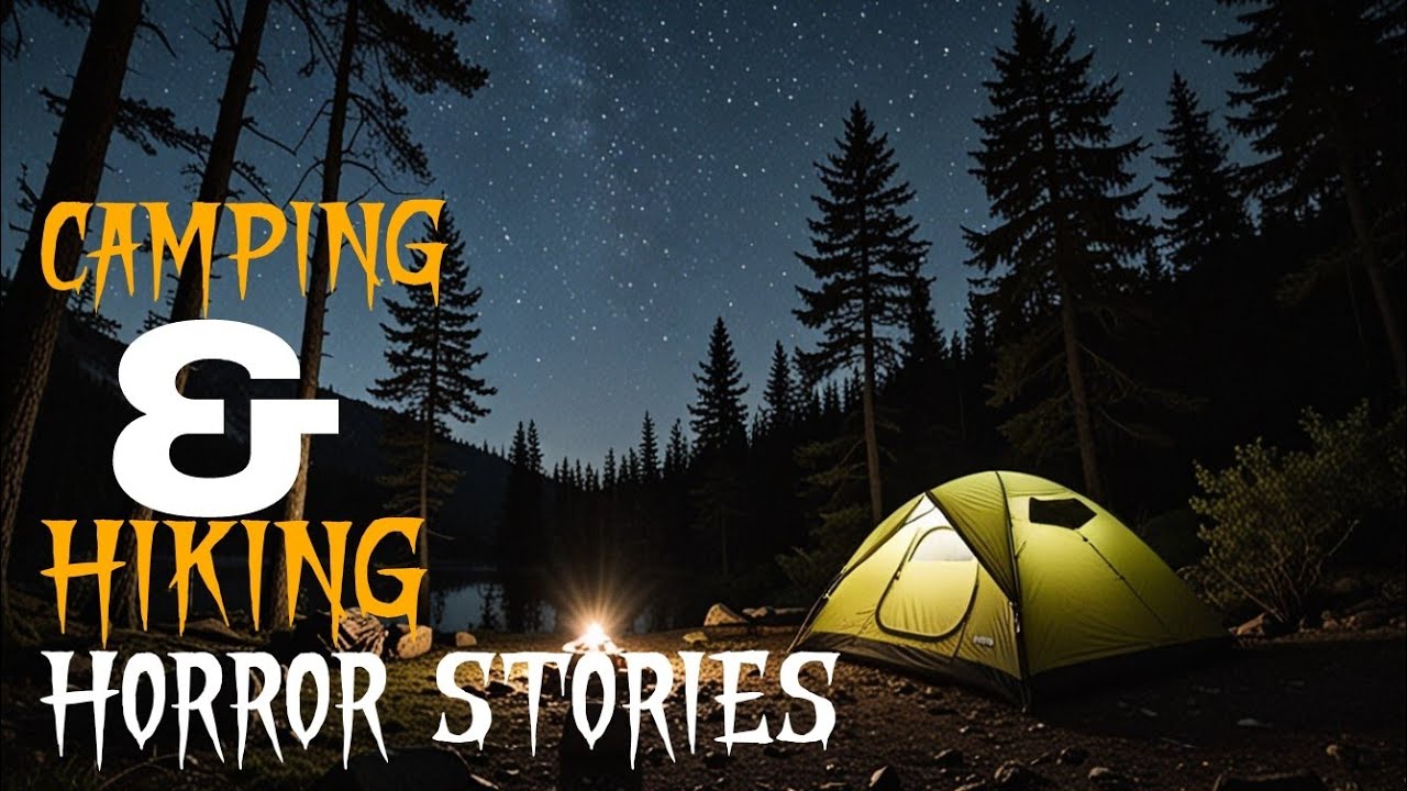 2 Hours Scary Camping Hiking Horror Stories True Horror Stories