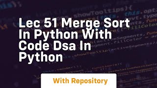 lec 51 merge sort in python with code dsa in python