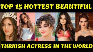 Top 15 Hottest Beautiful Turkish Actresses in the World 2023