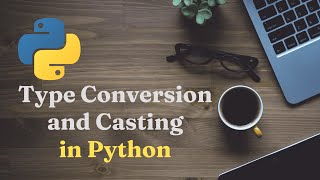 Type Conversion and Casting in Python
