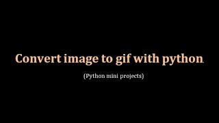 CONVERT VIDEO TO GIF WITH PYTHON | PYTHON MINI PROJECTS