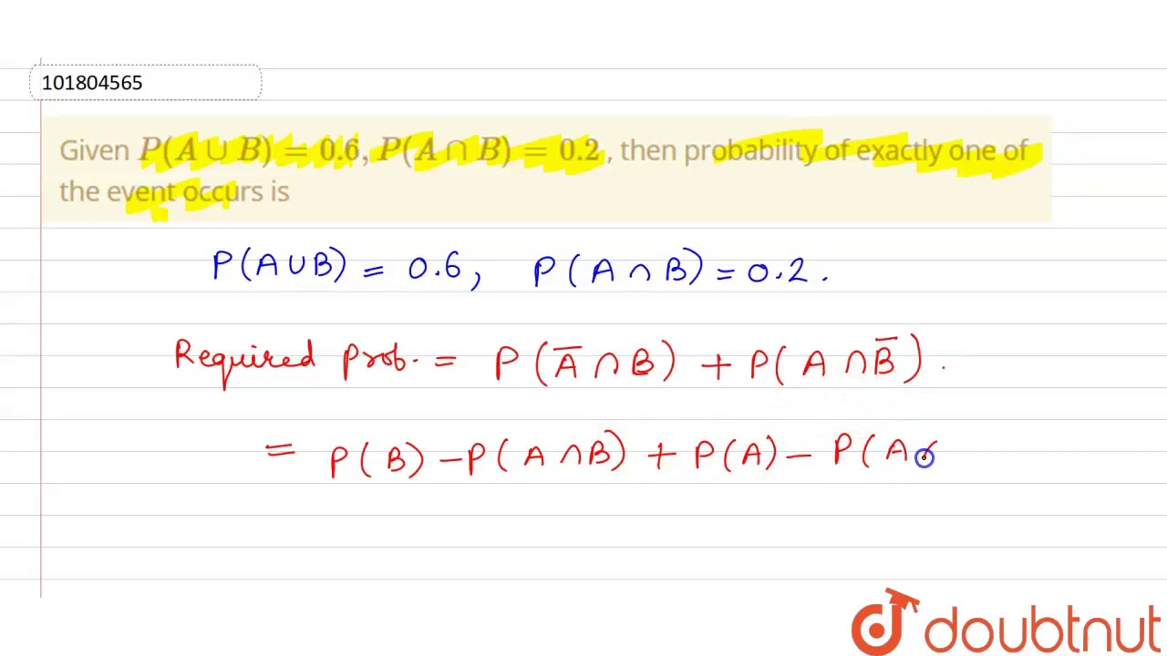 Given ` P(A Cup B)=0.6 , P(A CapB)=0.2` , Then Probability Of Exactly ...