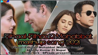 Filhaal.Filhaal2 Mohabbat Mashup 2021 Song | Akshay Kumar Ft NupurSanon | Ammy Virk | BPraak| Jaani