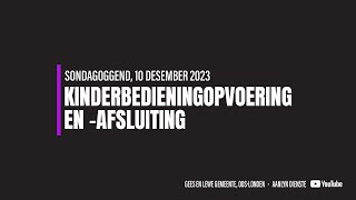 Kinderbedieningopvoering en -afsluiting| Feesdiens | Sondag, 10 Desember 2023