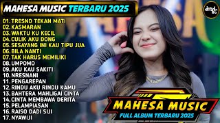 TRESNO TEKAN MATI - WAKTU KU KECIL - CULIK AKU DONG - AKU KAU SAKITI - MAHESA MUSIC TERBARU 2025