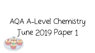 AQA A-Level Chemistry June 2019 Paper 1 [Walkthrough and Tutorial]