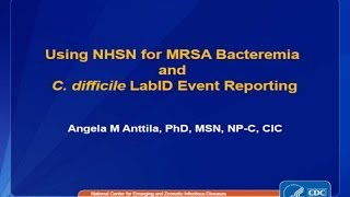 MRSA Bacteremia and CDI LabID Event Reporting with Case Studies (Part I)