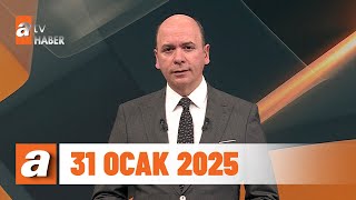 atv Ana Haber | 31 Ocak 2025