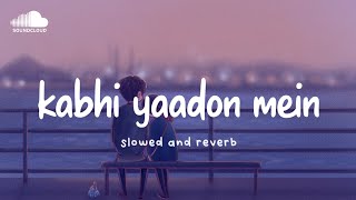 Kabhi Yaadon Mein ( Slowed And Reverb )  | Arijit Singh, Palak Muchhal | Nexus Music