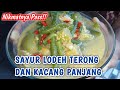 RESEP CARA MEMBUAT SAYUR LODEH TERONG KACANG PANJANG SEDERHANA