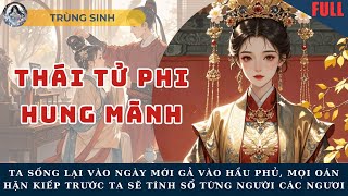 TA SỐNG LẠI VÀO NGÀY MỚI GẢ VÀO HẦU PHỦ, MỌI OÁN HẬN KIẾP TRƯỚC TA SẼ TÍNH SỔ TỪNG NGƯỜI CÁC NGƯƠI