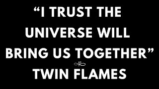 TWIN FLAME LOVE TODAY- I TRUST THE UNIVERSE WILL BRING US TOGETHER!!!