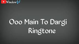 Ooo Main To Dargi WhatsApp Status Song Ringtone