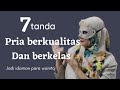 7 tanda pria berkualitas dan berkelas || daya tarik pria yang membuat wanita jatuh hati