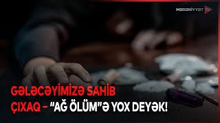 “Ağ ölüm”ə qarşı mübarizə hər kəsin vətəndaşlıq borcudur