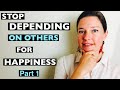 How to Stop Depending on Others for Your Happiness (Part 1)