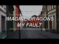 My Fault - Imagine Dragons (Lyrics)