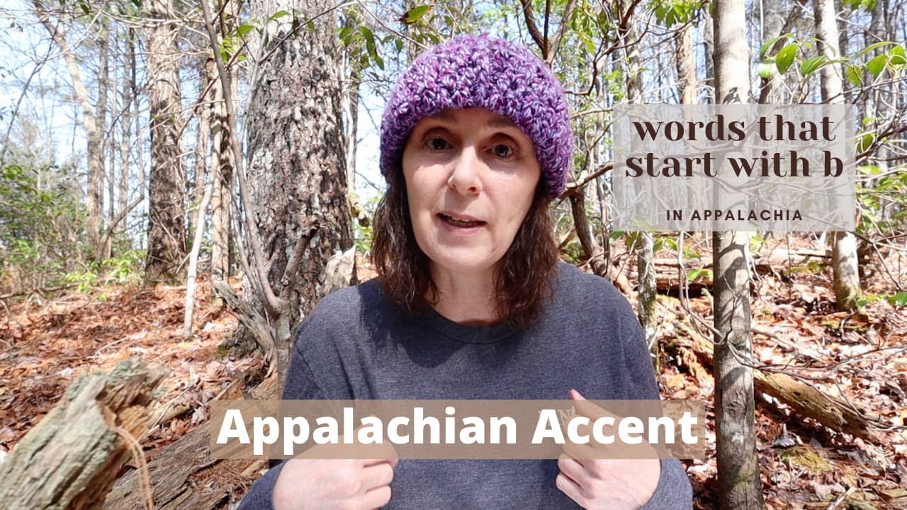 Talking With An Appalachian Accent About Words That Start With B In The ...