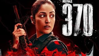 Article 370 (2024) Bollywood Full Movie In Hindi _ Yami Gautam Blockbuster Political Thriller _ HD