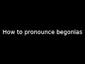 How to pronounce begonias