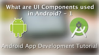Android Beginner tutorial - 2 - UI Components - 1