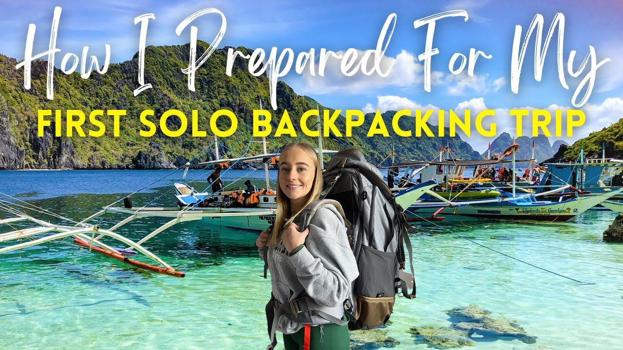 How I Prepared For My First Solo Backpacking Trip | To The Philippines ...