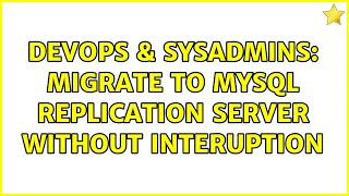 DevOps & SysAdmins: Migrate to mysql replication server without interuption