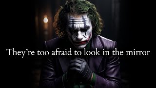 They wronged you and now they're too afraid to look themselves in the mirror - Joker Speech