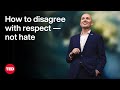 How to Disagree with Respect — Not Hate | Spencer J. Cox | TED