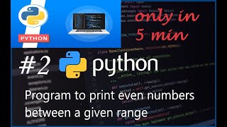 2.Python Program to print even numbers between a given range