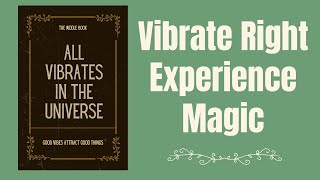 Once You Learn to Vibrate Correctly it is Magical.