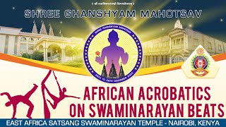 Shree Ghanshyam Mahotsav | African Acrobatics | EASSTemple Nairobi