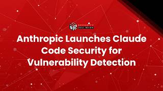 Anthropic Launches Claude Code Security for Vulnerability Detection