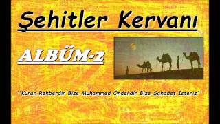 Şehitler Kervanı | Kuran Rehberdir Bize Muhammed Önderdir Bize Şahadet İsteriz  {ALBÜM-2}