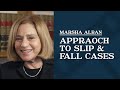 What is your approach to handling slip and fall cases? | Marsha Alban